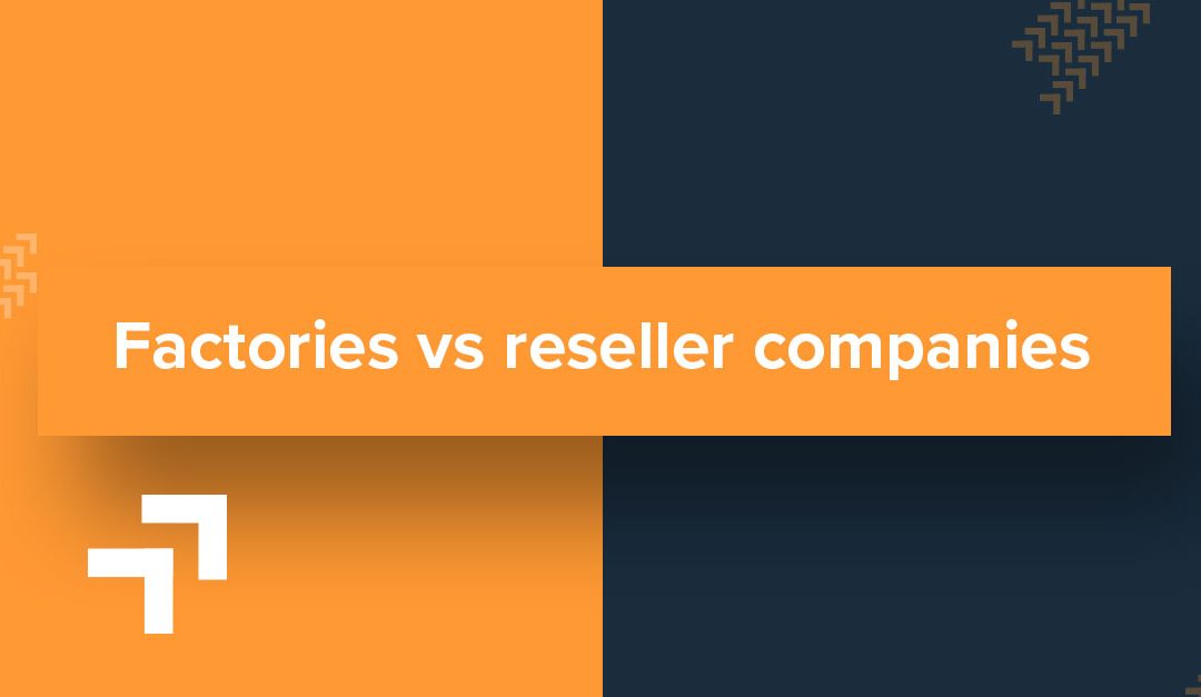 Factories vs reseller companies