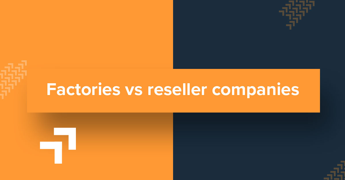 Factories vs reseller companies