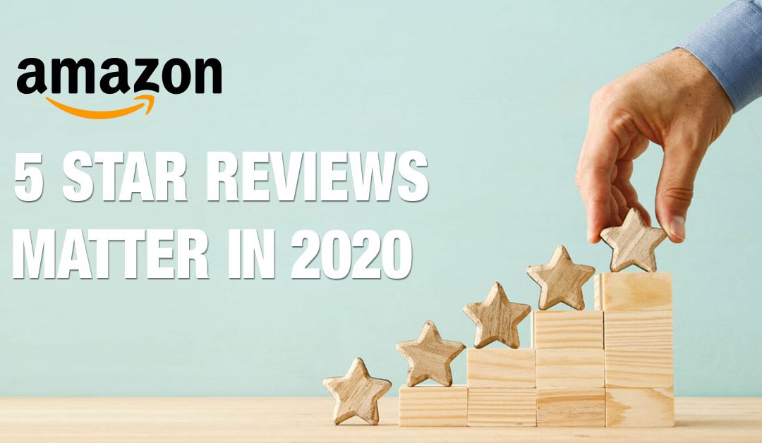 Why Amazon 5 Star Reviews Will Matter In 2020