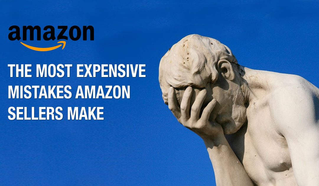 The Most Expensive Mistakes Amazon Sellers Make